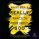 What Gen Z Really Wants to Know About God: Seven Questions About Life and Faith Audiobook