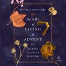 The Art of Living in Advent: 28 Days of Joyful Waiting Audiobook