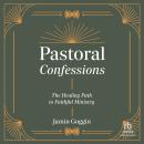 Pastoral Confessions: The Healing Path to Faithful Ministry Audiobook