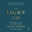 The Legacy Life: Leading Your Family to Make a Difference for Eternity Audiobook