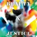 Beauty and Justice: Creating a Life of Abundance and Courage Audiobook