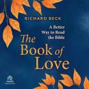The Book of Love: A Better Way to Read the Bible Audiobook