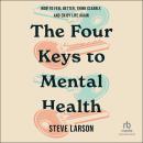 The Four Keys to Mental Health: How to Feel Better, Think Clearly, and Enjoy Life Again Audiobook