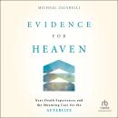 Evidence for Heaven: Near-Death Experiences and the Mounting Case for the Afterlife Audiobook