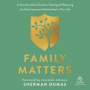 Family Matters: A Transformational Guide to Healing and Restoring the Most Important Relationships in Your Life Audiobook