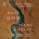 When God Seems Distant: Surprising Ways God Deepens Our Faith and Draws Us Near Audiobook