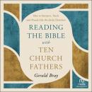 Reading the Bible with Ten Church Fathers: How to Interpret, Teach, and Preach Like the Early Christians Audiobook