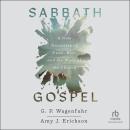 Sabbath Gospel: A New Narrative of Time, Rest, and the Work of the Church Audiobook