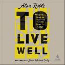 To Live Well: Practical Wisdom for Moving Through Chaotic Times Audiobook