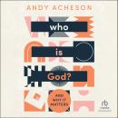Who is God?: And Why It Matters Audiobook
