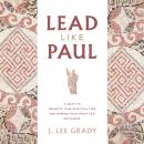 Lead Like Paul: 21 Ways to Reignite Your Spiritual Fire and Expand Your Spirit-Led Influence Audiobook