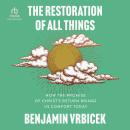 The Restoration of All Things: How the Promise of Christ's Return Brings Us Comfort Today Audiobook