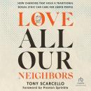 Love All Our Neighbors: How Churches That Hold a Traditional Sexual Ethic Can Care for LGBTQ People Audiobook