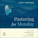Pastoring for Monday: Help Your Congregation Integrate Faith and Work Audiobook