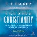 Knowing Christianity: The Foundations of the Christian Faith and How They Shape Daily Life Audiobook