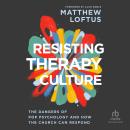 Resisting Therapy Culture: The Dangers of Pop Psychology and How the Church Can Respond Audiobook