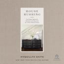 House Hushing: The Simple Method to Declutter and Decorate for a More Peaceful Home Audiobook