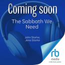 The Sabbath We Need: Finding True Rest in a World of Counterfeits Audiobook