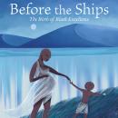 Before the Ships: The Birth of Black Excellence Audiobook