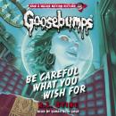 Be Careful What You Wish For (Classic Goosebumps #7) Audiobook