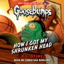 How I Got My Shrunken Head (Classic Goosebumps #10) Audiobook