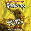 You Can't Scare Me! (Classic Goosebumps #17) Audiobook