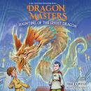 Haunting of the Ghost Dragon: A Branches Book (Dragon Masters #27) Audiobook