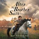 After My Brother Sam (Sequel to My Brother Sam Is Dead) Audiobook