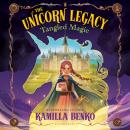 The Unicorn Legacy: Tangled Magic Audiobook