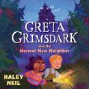 Greta Grimsdark and the Normal New Neighbor Audiobook