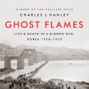 Ghost Flames: Life and Death in a Hidden War, Korea 1950-1953 Audiobook