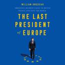 The Last President of Europe: Emmanuel Macron's Race to Revive France and Save the World Audiobook