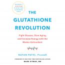 The Glutathione Revolution: Fight Disease, Slow Aging, and Increase Energy with the Master Antioxida Audiobook