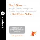 This Is Water: Booktrack Edition: Some Thoughts, Delivered on a Significant Occasion, about Living a Compassionate Life