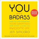 You Are a Badass® (Ultimate Collector's Edition): How to Stop Doubting Your Greatness and Start Living an Awesome Life, Jen Sincero