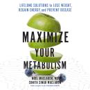 Maximize Your Metabolism: Lifelong Solutions to Lose Weight, Restore Energy, and Prevent Disease Audiobook