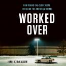 Worked Over: How Round-the-Clock Work Is Killing the American Dream Audiobook