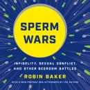 Sperm Wars: Infidelity, Sexual Conflict, and Other Bedroom Battles Audiobook