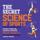 The Secret Science of Sports: The Math, Physics, and Mechanical Engineering Behind Every Grand Slam, Audiobook