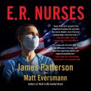 E.R. Nurses: True Stories from America's Greatest Unsung Heroes, Matt Eversmann, James Patterson