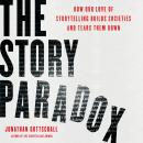 The Story Paradox: How Our Love of Storytelling Builds Societies and Tears them Down Audiobook