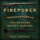 Firepower: How Weapons Shaped Warfare Audiobook