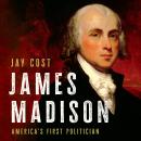 James Madison: America's First Politician Audiobook