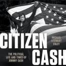 Citizen Cash: The Political Life and Times of Johnny Cash Audiobook