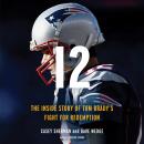 12: The Inside Story of Tom Brady's Fight for Redemption, Dave Wedge, Casey Sherman