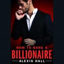 How to Bang a Billionaire, Alexis Hall