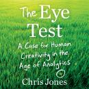 The Eye Test: A Case for Human Creativity in the Age of Analytics Audiobook