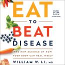 Eat to Beat Disease: The New Science of How Your Body Can Heal Itself, William W Li