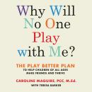 Why Will No One Play with Me?: The Play Better Plan to Help Children of All Ages Make Friends and Thrive, Caroline Maguire