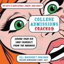 College Admissions Cracked: Saving Your Kid (and Yourself) from the Madness